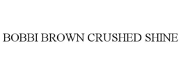 BOBBI BROWN CRUSHED SHINE trademark