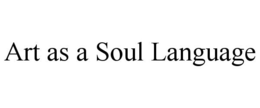 ART AS A SOUL LANGUAGE trademark