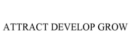ATTRACT DEVELOP GROW trademark