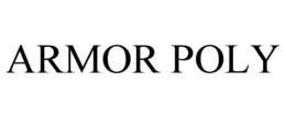 ARMOR POLY trademark