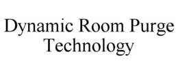 DYNAMIC ROOM PURGE TECHNOLOGY trademark
