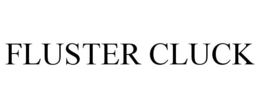 FLUSTER CLUCK trademark
