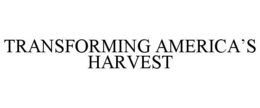 TRANSFORMING AMERICA'S HARVEST trademark