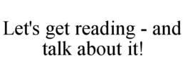 LET'S GET READING - AND TALK ABOUT IT! trademark