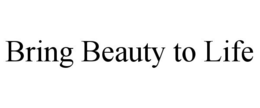 BRING BEAUTY TO LIFE trademark