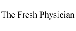 THE FRESH PHYSICIAN trademark