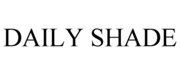 DAILY SHADE trademark