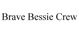 BRAVE BESSIE CREW trademark