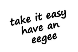 TAKE IT EASY HAVE AN EEGEE trademark