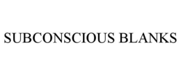 SUBCONSCIOUS BLANKS trademark