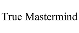 TRUE MASTERMIND trademark
