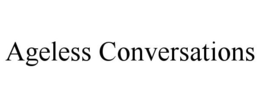 AGELESS CONVERSATIONS trademark