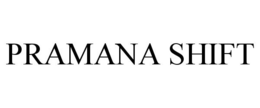 PRAMANA SHIFT trademark