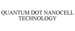 QUANTUM DOT NANOCELL TECHNOLOGY trademark