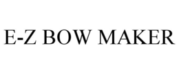 E-Z BOW MAKER trademark