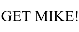 GET MIKE! trademark