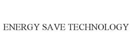 ENERGY SAVE TECHNOLOGY trademark