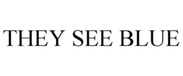 THEY SEE BLUE trademark