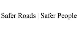 SAFER ROADS | SAFER PEOPLE trademark