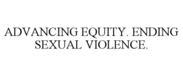 ADVANCING EQUITY. ENDING SEXUAL VIOLENCE. trademark