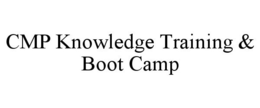 CMP KNOWLEDGE TRAINING & BOOT CAMP trademark