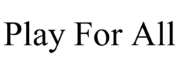 PLAY FOR ALL trademark