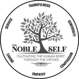 THE NOBLE SELF CULTIVATING THE HUMAN SPIRIT THROUGH THE VIRTUES THANKFULNESS GENEROSITY COMPASSION EMPATHY CARING SERVICE trademark