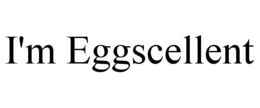 I'M EGGSCELLENT trademark