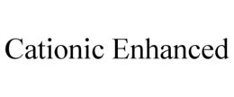 CATIONIC ENHANCED trademark