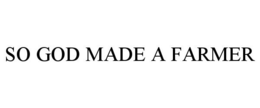SO GOD MADE A FARMER trademark
