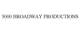 5000 BROADWAY PRODUCTIONS trademark