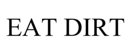 EAT DIRT trademark