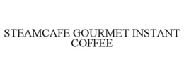 STEAMCAFE GOURMET INSTANT COFFEE trademark