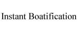 INSTANT BOATIFICATION trademark