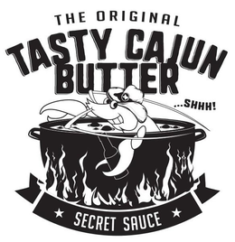 THE ORIGINAL TASTY CAJUN BUTTER SHHH! SECRET SAUCE trademark