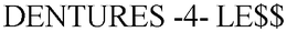 DENTURES -4- LE$$ trademark