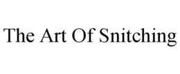THE ART OF SNITCHING trademark