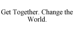 GET TOGETHER. CHANGE THE WORLD. trademark
