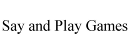 SAY AND PLAY GAMES trademark