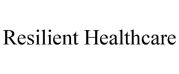 RESILIENT HEALTHCARE trademark