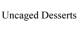 UNCAGED DESSERTS trademark