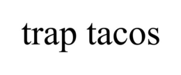 TRAP TACOS trademark