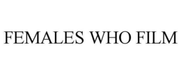 FEMALES WHO FILM trademark