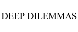 DEEP DILEMMAS trademark