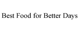BEST FOOD FOR BETTER DAYS trademark