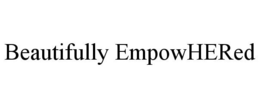 BEAUTIFULLY EMPOWHERED trademark