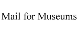 MAIL FOR MUSEUMS trademark