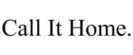 CALL IT HOME. trademark