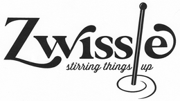 ZWISSLE STIRRING THINGS UP trademark