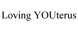 LOVING YOUTERUS trademark
